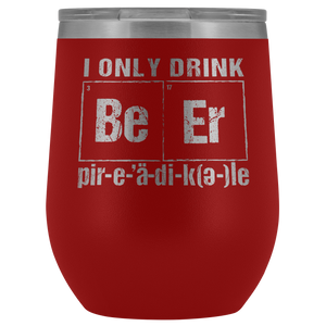 I Only Drink Beer Periodically 12oz Tumblers