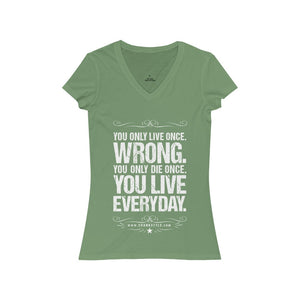 Crank Style's "you only live once, WRONG. You LIVE EVERYDAY. is a classic v-neck ladies tee. super light and super cute. Just a positive outlook on life as we move thru 2020!! 