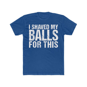 I Shaved my Balls for This II - Men's Crew Tee