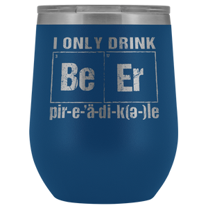 crank style beer and spirits drinkware. I Only Drink Beer Periodically 12oz Tumblers are awesome for gifts for on and off the trails.  